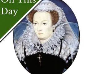 September 25 - Mary, Queen of Scots is moved 