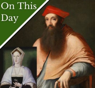 May 27 - Cardinal Pole makes an enemy of Henry VIII