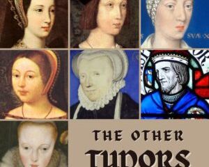 The Other Tudors: The Forgotten Figures Who S