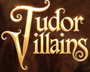 Tudor Villains - Open for Registration Now!