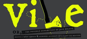 VILE: The Radical Redemption of Tudor History’s Most Maligned Woman