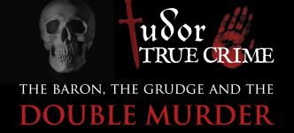The Baron, the Grudge and the Double Murder - The story of Charles Stourton, 8th Baron Stourton